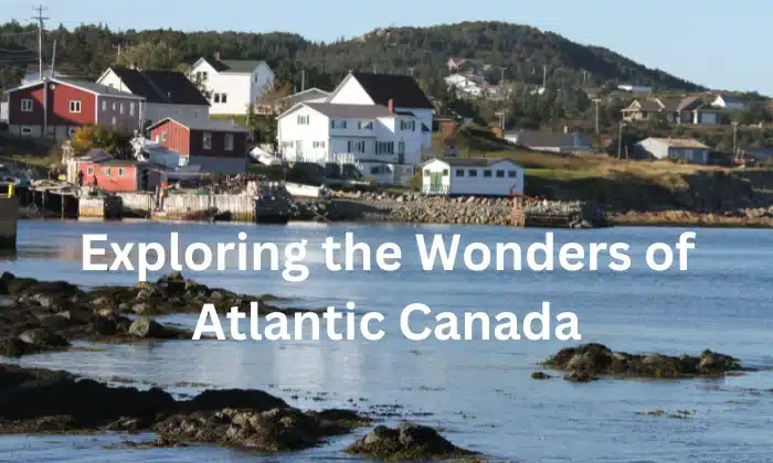 Exploring the Wonders of Atlantic Canada