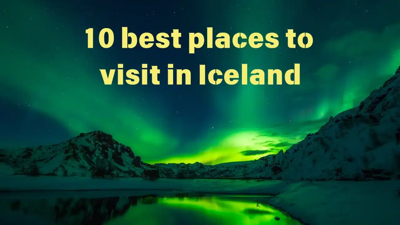 10 best places to visit in Iceland