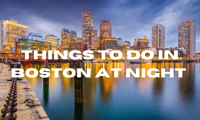 Things to do in Boston at night