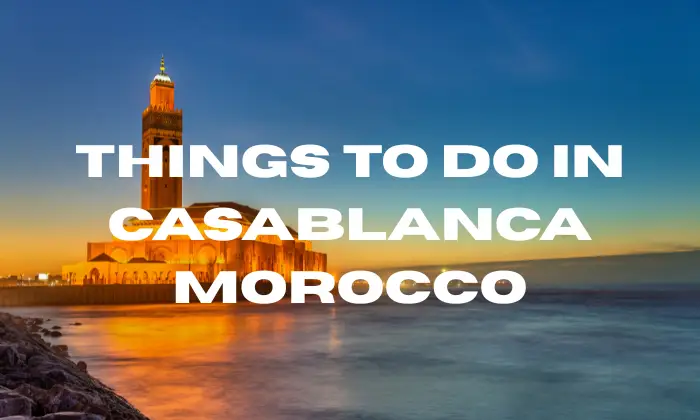 Things to do in Casablanca Morocco